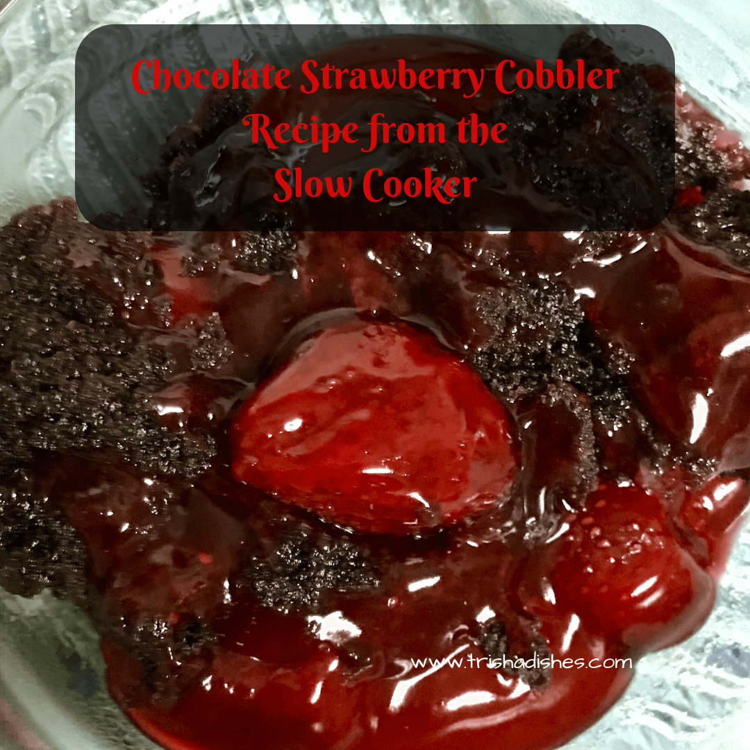 Chocolate Strawberry Cobbler Recipe | Trisha Dishes | Slow Cooker | Crockpot Recipe | Dessert | Valentine's Day Treat