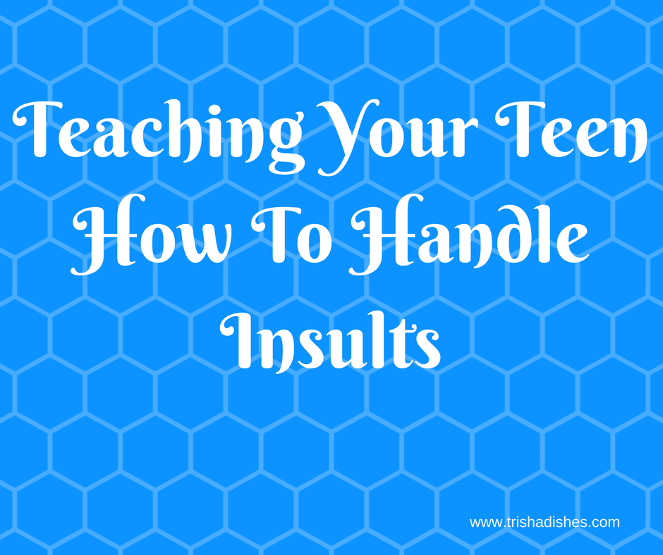 Teaching Your Teen How To Handle Insults