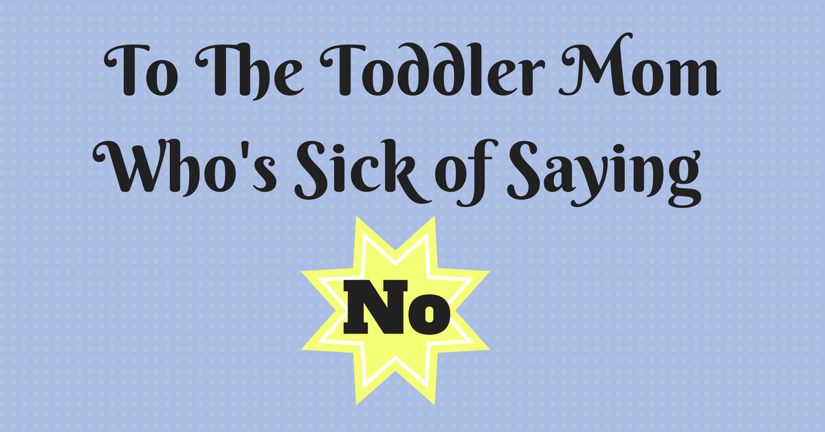 A Message to Moms of Toddlers who are sick of Saying No